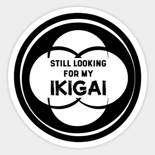 Still Looking for my IKIGAI | Black Sticker